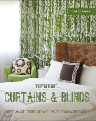 Easy to Make! Curtains &amp; Blinds: Expert Advice, Techniques and Tips for Window Treatments