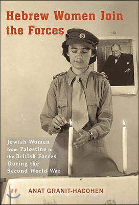 Hebrew Women Join the Forces: Jewish Women from Palestine in the British Forces During the Second World War