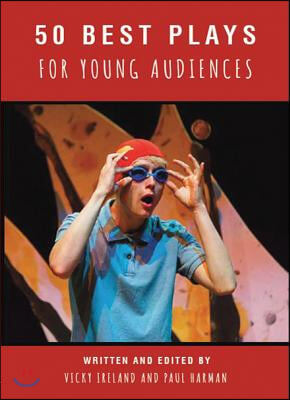 50 Best Plays for Young Audiences: Theatre-Making for Children and Young People in England: 1965-2015