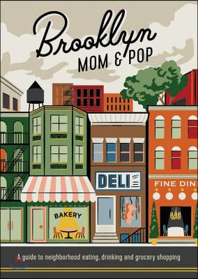 Brooklyn Mom &amp; Pop: A Guide to Neighborhood Eating, Drinking and Grocery Shopping