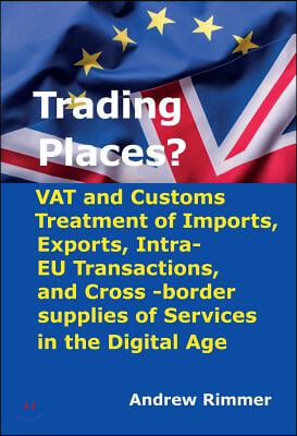 Trading Places?: Vat and Customs Treatment of Imports, Exports, Intra-Eu Transactions, and Cross-Border Supplies of Services in the Dig