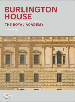 Burlington House: An Architectural History of the Home of the Royal Academy of Arts