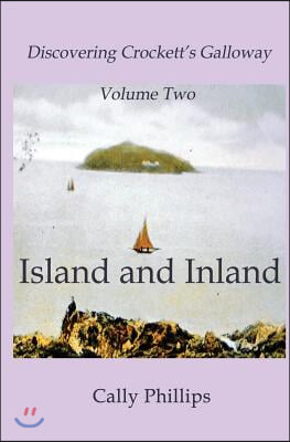 Discovering Crockett&#39;s Galloway (Volume 2) Island and Inland