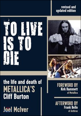 To Live Is to Die: The Life and Death of Metallica&#39;s Cliff Burton