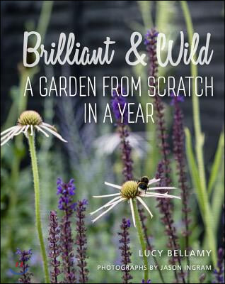 Brilliant & Wild: A Garden from Scratch in a Year