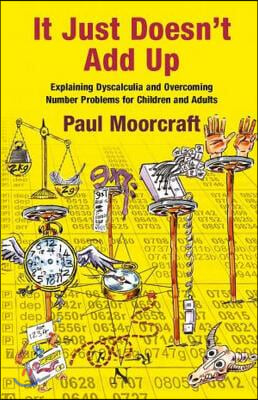 It Just Doesn&#39;t Add Up: Explaining Dyscalculia and Overcoming Number Problems for Children and Adults