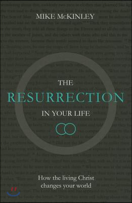 The Resurrection in Your Life: How the Living Christ Changes Your World