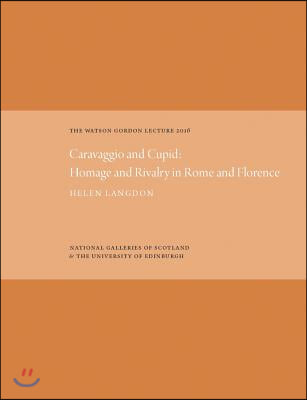 The Watson Gordon Lecture 2016: Caravaggio and Cupid: Homage and Rivalry in Rome and Florence