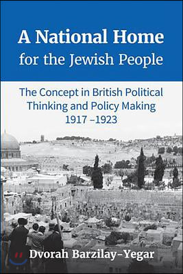 A National Home for the Jewish People: The Concept in British Political Thinking and Policy Making 1917-1923