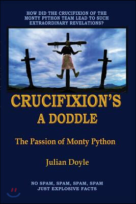 Crucifixion&#39;s A Doddle: The Passion of Monty Python