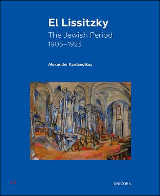 El Lissitzky: The Jewish Period, 1905 - 1923