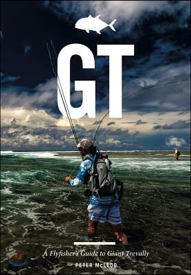 Gt: A Flyfisher&#39;s Guide to Giant Trevally