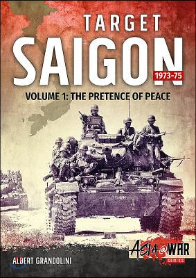Target Saigon 1973-75: Volume 1 - The Pretence of Peace