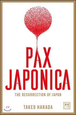 Pax Japonica: The Resurrection of Japan