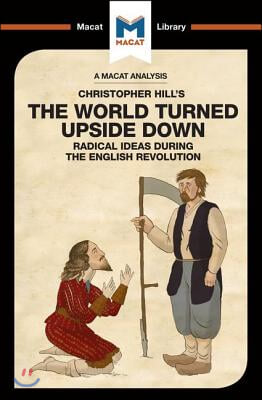 An Analysis of Christopher Hill&#39;s The World Turned Upside Down: Radical Ideas During the English Revolution