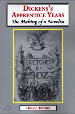 Dickens&#39;s Apprentice Years: The Making of a Novelist