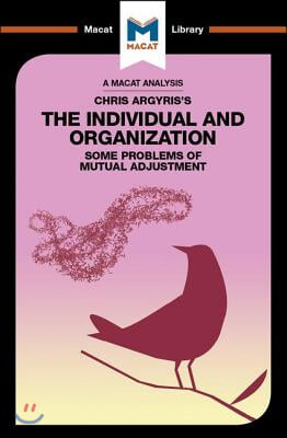 An Analysis of Chris Argyris&#39;s Integrating the Individual and the Organization
