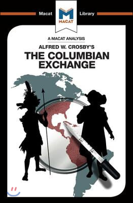 An Analysis of Alfred W. Crosby&#39;s The Columbian Exchange: Biological and Cultural Consequences of 1492