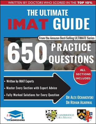 The Ultimate IMAT Guide : 650 Practice Questions, Fully Worked Solutions, Time Saving Techniques, Score Boosting Strategies, 2019 Edition, UniAdmissio (Paperback)