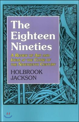 The Eighteen Nineties: A Review of Art and Ideas at the Close of the Nineteenth Century