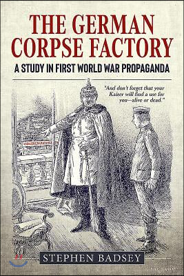 The German Corpse Factory: A Study in First World War Propaganda