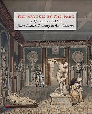 The Museum by the Park: 14 Queen Anne&#39;s Gate, from Charles Townley to Axel Johnson