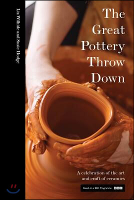 The Great Pottery Throw Down: A Celebration of the Art and Craft of Ceramics