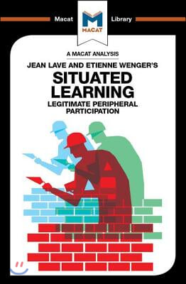 An Analysis of Jean Lave and Etienne Wenger's: Situated Learning: Legitimate Peripheral Participation