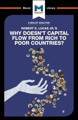 An Analysis of Robert E. Lucas Jr.&#39;s Why Doesn&#39;t Capital Flow from Rich to Poor Countries?