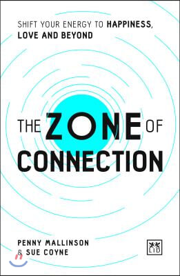 The Zone of Connection: Shift Your Energy to Happiness, Love and Beyond