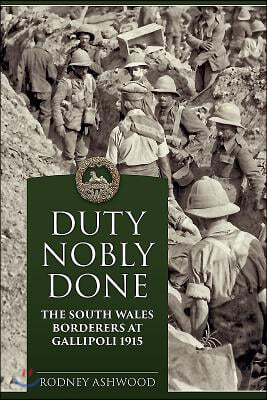 Duty Nobly Done: The South Wales Borderers at Gallipoli 1915