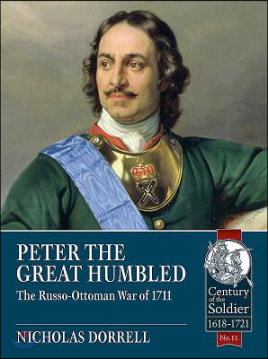 Peter the Great Humbled: The Russo-Ottoman War of 1711