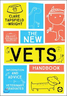 The New Vet&#39;s Handbook: Information and Advice for Veterinary Graduates