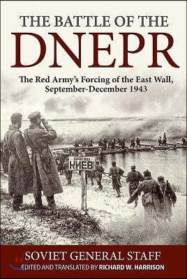 The Battle of the Dnepr: The Red Army&#39;s Forcing of the East Wall, September-December 1943