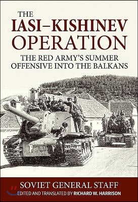 The Iasi-Kishinev Operation: The Red Army's Summer Offensive Into the Balkans
