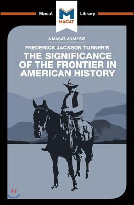 An Analysis of Frederick Jackson Turner&#39;s The Significance of the Frontier in American History