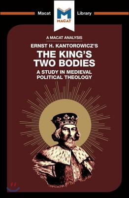 An Analysis of Ernst H. Kantorwicz&#39;s The King&#39;s Two Bodies: A Study in Medieval Political Theology