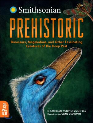 Prehistoric: Dinosaurs, Megalodons, and Other Fascinating Creatures of the Deep Past