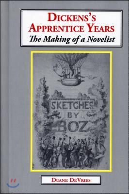 Dickens's Apprentice Years: The Making of a Novelist