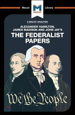 Analysis of Alexander Hamilton, James Madison, and John Jay's The Federalist Papers