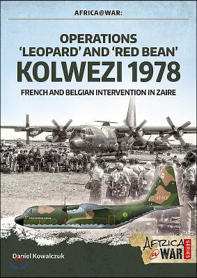 &quot;Operations &#39;Leopard&#39; and &#39;Red Bean&#39; - Kolwezi 1978&quot;