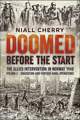 Doomed Before the Start - The Allied Intervention in Norway 1940: Volume 2 - Evacuation and Further Naval Operations