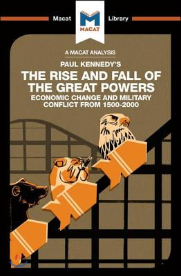 An Analysis of Paul Kennedy&#39;s The Rise and Fall of the Great Powers