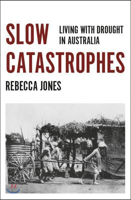 Slow Catastrophes: Living with Drought in Australia