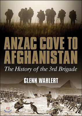 Anzac Cove to Afghanistan: The History of the 3rd Brigade