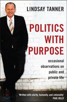 Politics with Purpose: Occasional Observations on Public and Private Life