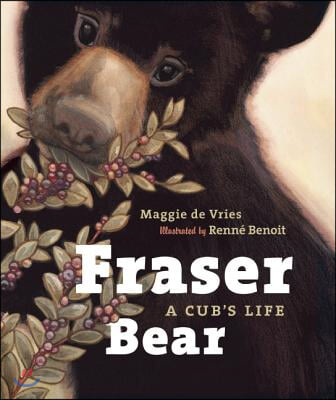 Fraser Bear: A Cub&#39;s Life