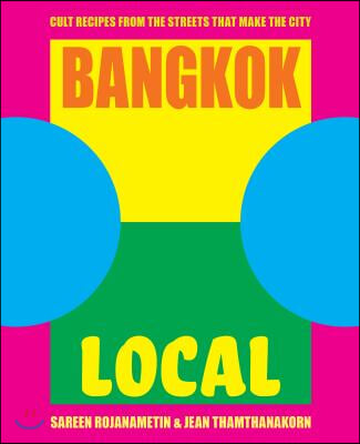 Bangkok Local: Cult Recipes from the Streets That Make the City