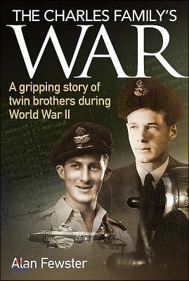 The Charles Family's War: A Gripping Story of Twin Brothers During World War II