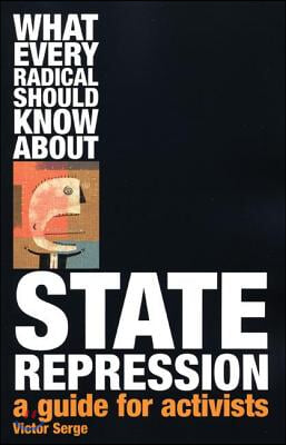 What Every Radical Should Know about State Repression: A Guide for Activists